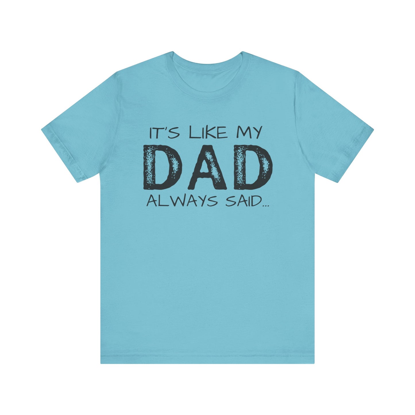 Graphic Tee - 'It's like my dad always said'