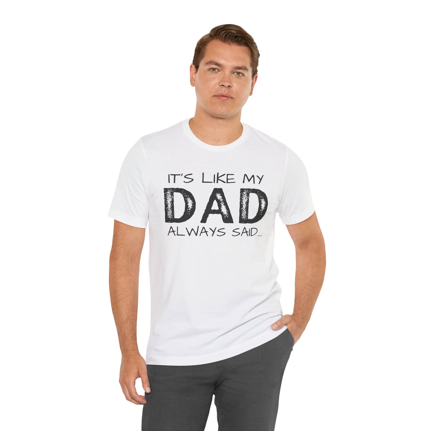 Graphic Tee - 'It's like my dad always said'