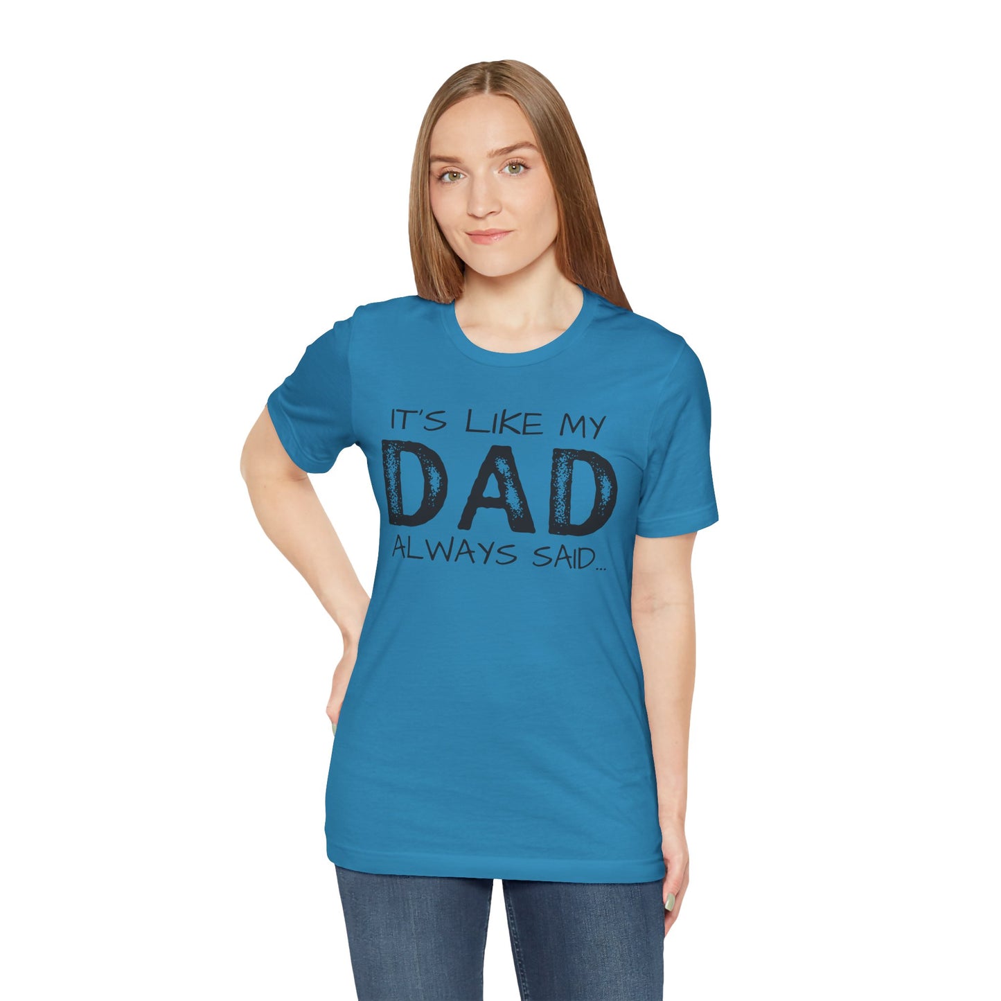 Graphic Tee - 'It's like my dad always said'