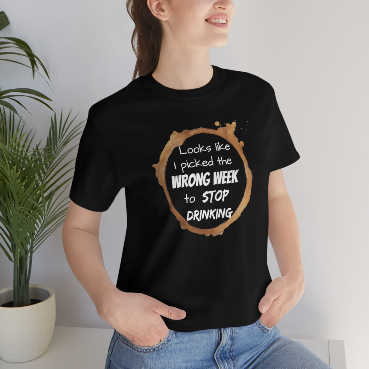 Wrong Week To Stop Drinking Unisex Jersey Short Sleeve Tee