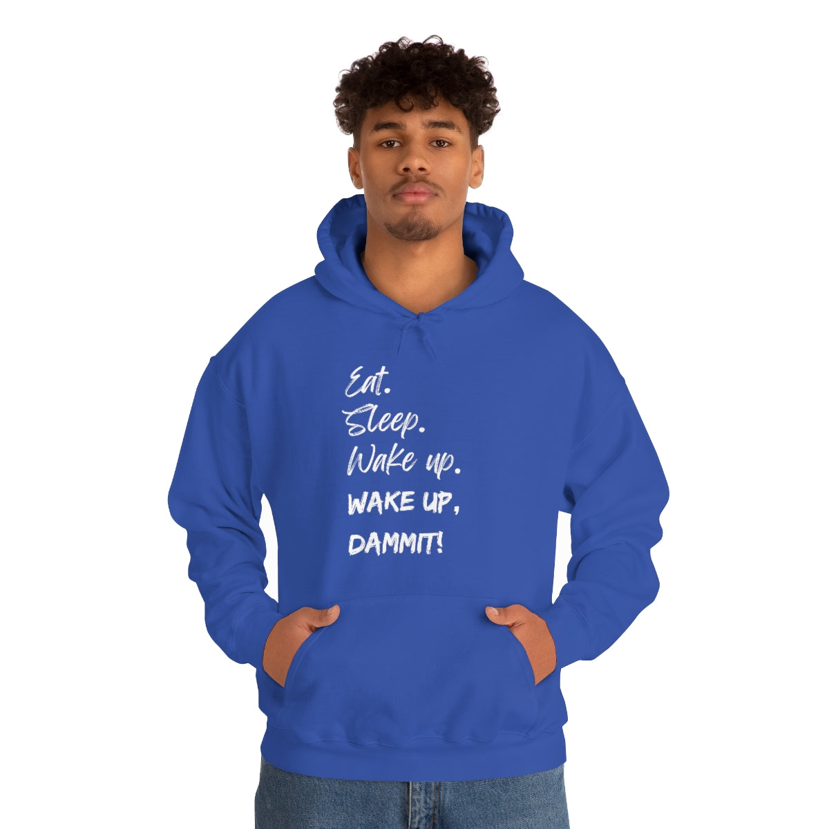 Eat. Sleep. Wake Up, Dammit! Unisex Heavy Blend™ Hooded Sweatshirt