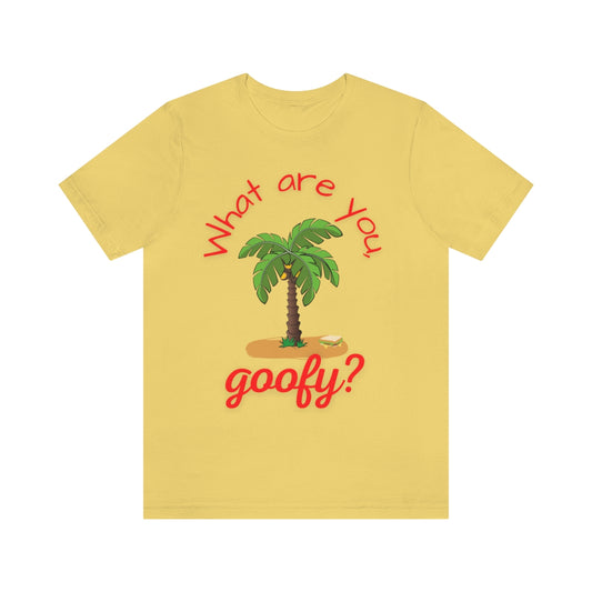 What Are You, Goofy? Unisex Jersey Short Sleeve Tee