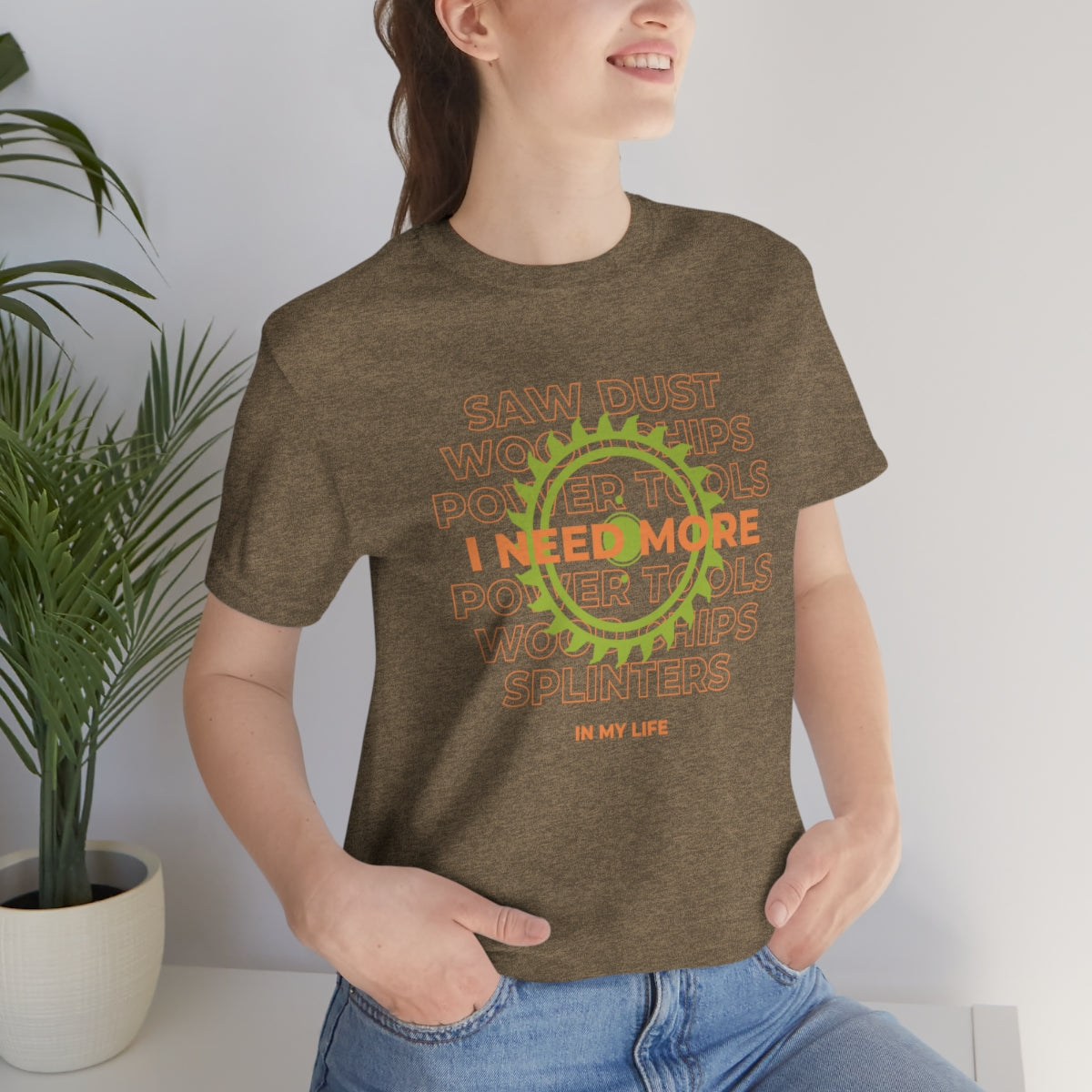I Need More Sawdust In My Life Unisex Jersey Short Sleeve Tee