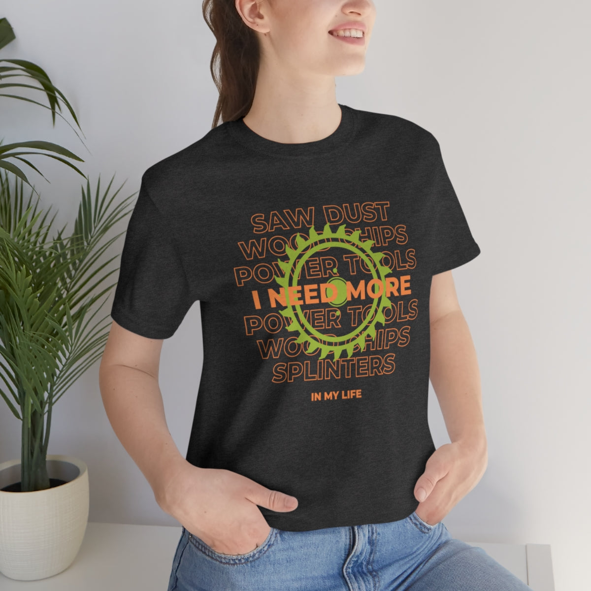 I Need More Sawdust In My Life Unisex Jersey Short Sleeve Tee