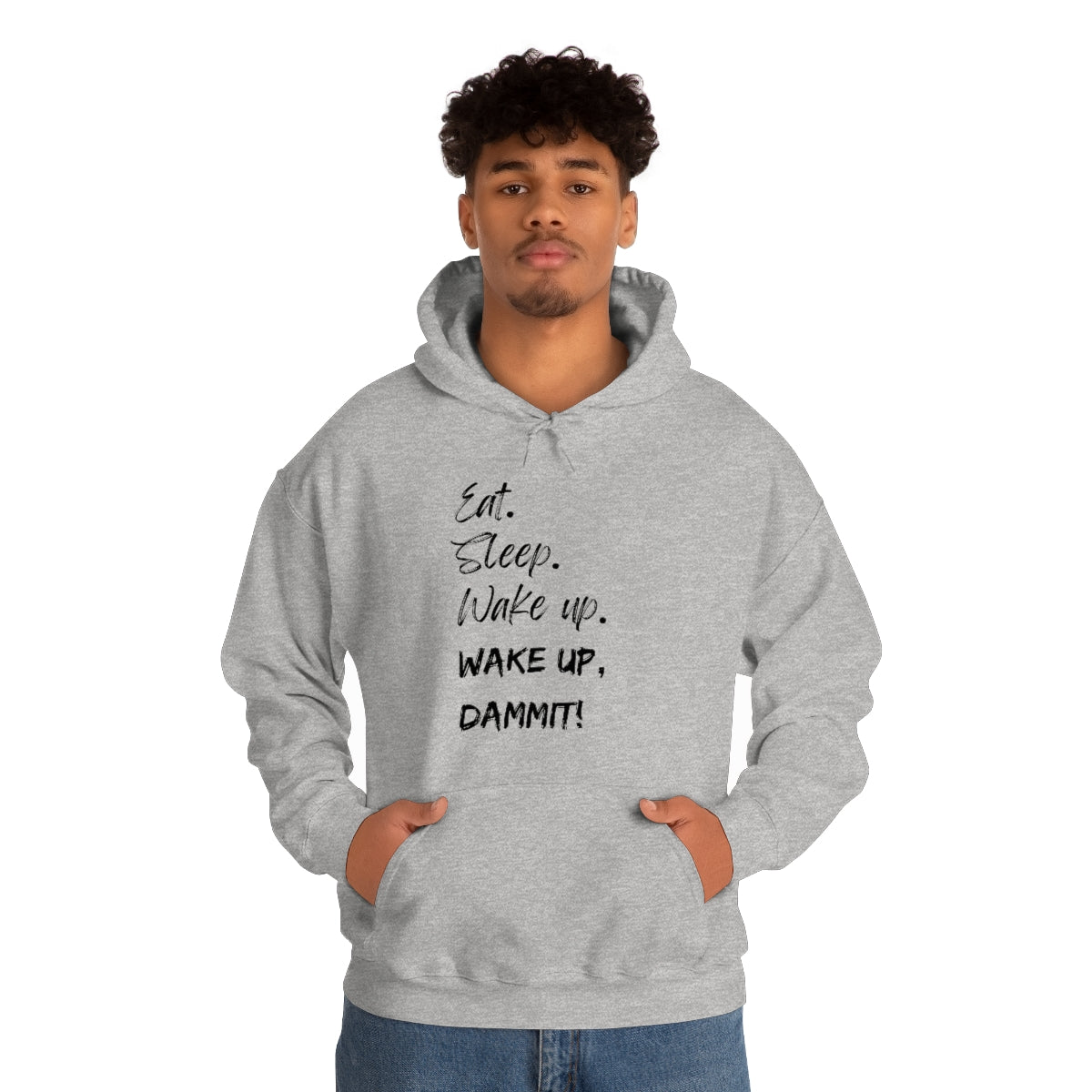 Eat. Sleep. Wake Up, Dammit! Unisex Heavy Blend™ Hooded Sweatshirt