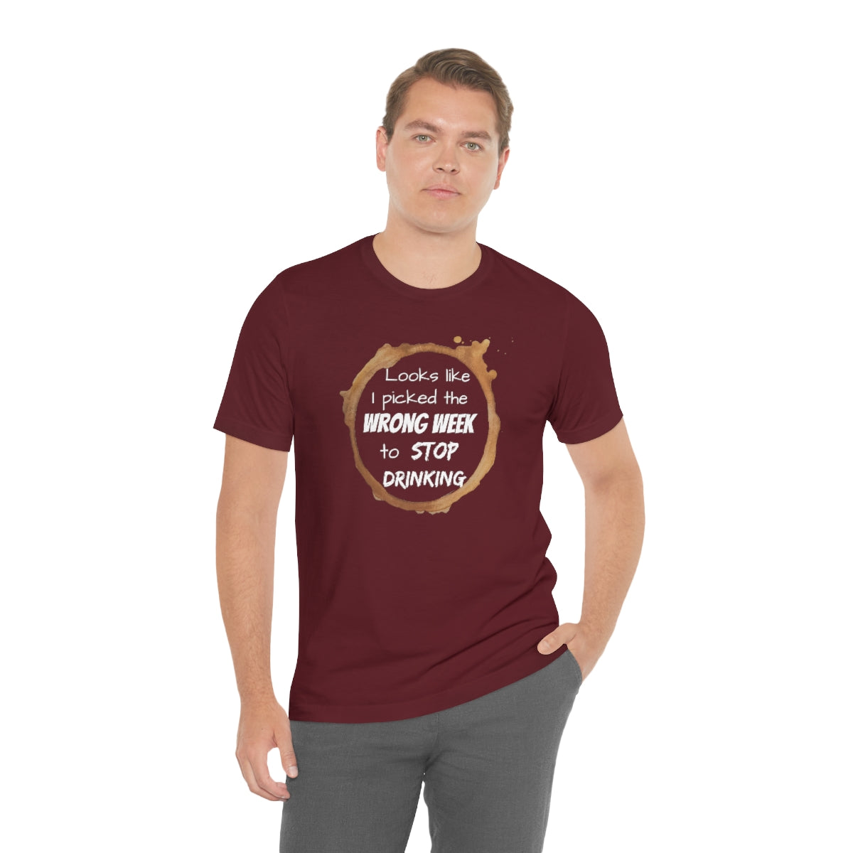 Wrong Week To Stop Drinking Unisex Jersey Short Sleeve Tee