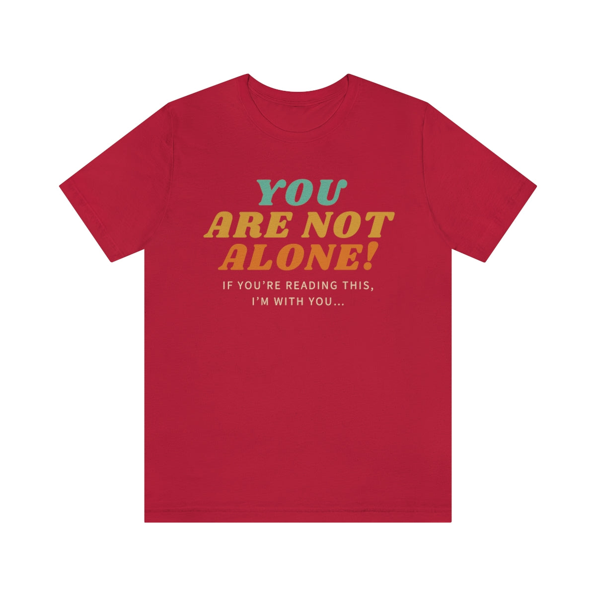 You Are Not Alone. Unisex Jersey Short Sleeve Tee