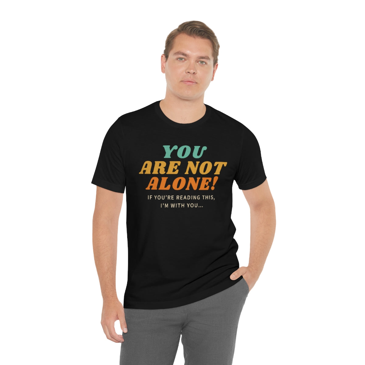 You Are Not Alone. Unisex Jersey Short Sleeve Tee