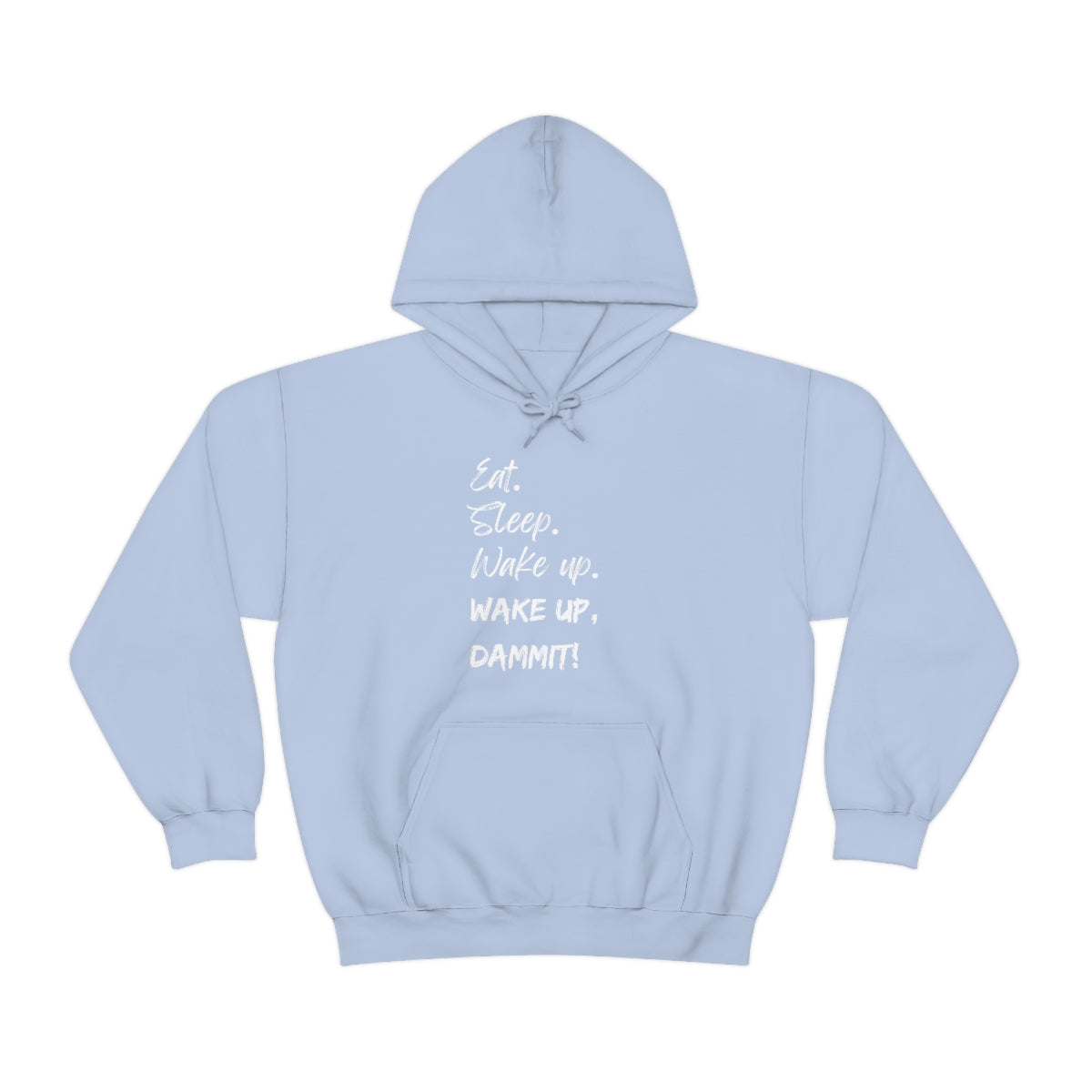 Eat. Sleep. Wake Up, Dammit! Unisex Heavy Blend™ Hooded Sweatshirt