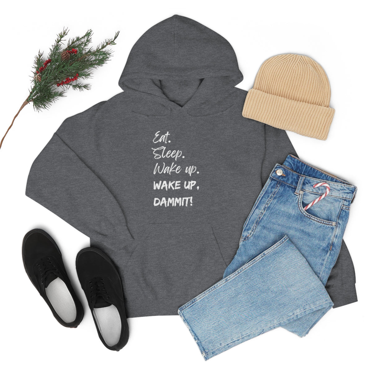 Eat. Sleep. Wake Up, Dammit! Unisex Heavy Blend™ Hooded Sweatshirt