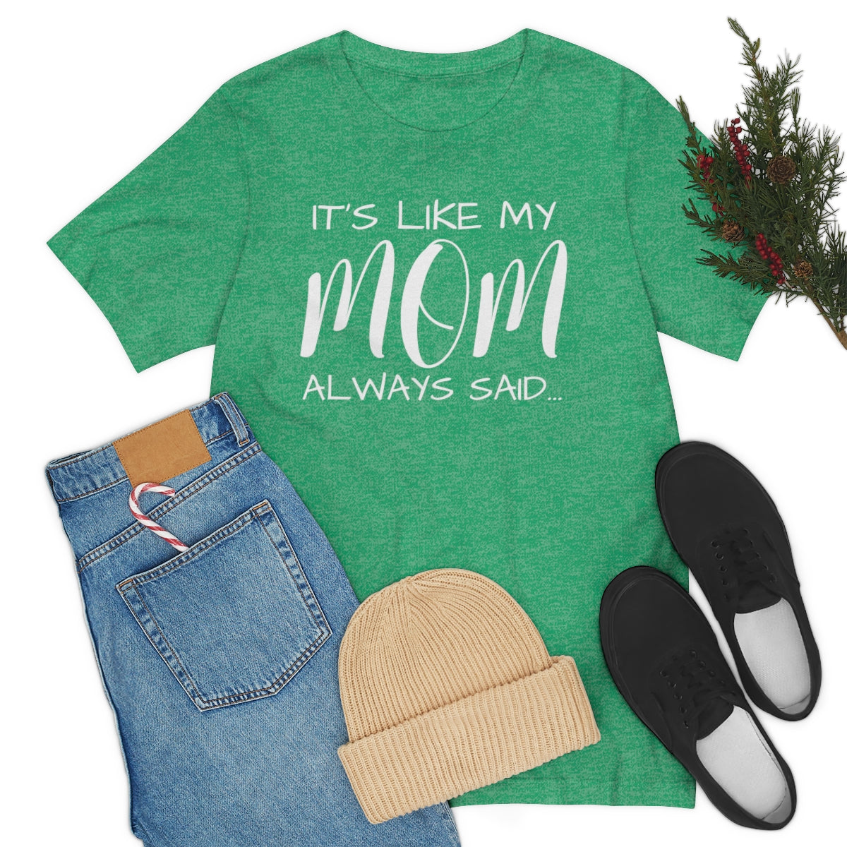 It’s Like My Mom Always Said… Unisex Jersey Short Sleeve Tee