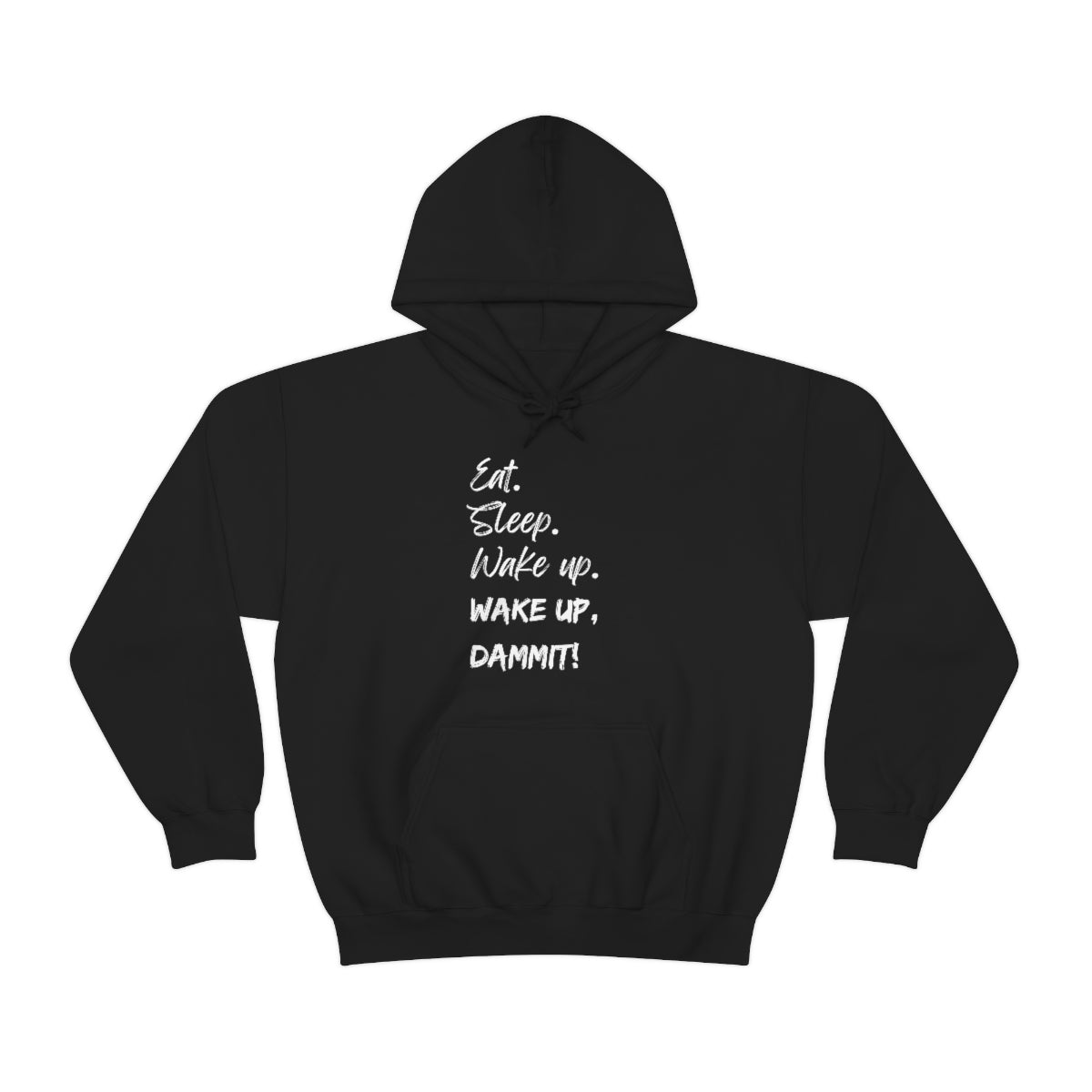 Eat. Sleep. Wake Up, Dammit! Unisex Heavy Blend™ Hooded Sweatshirt