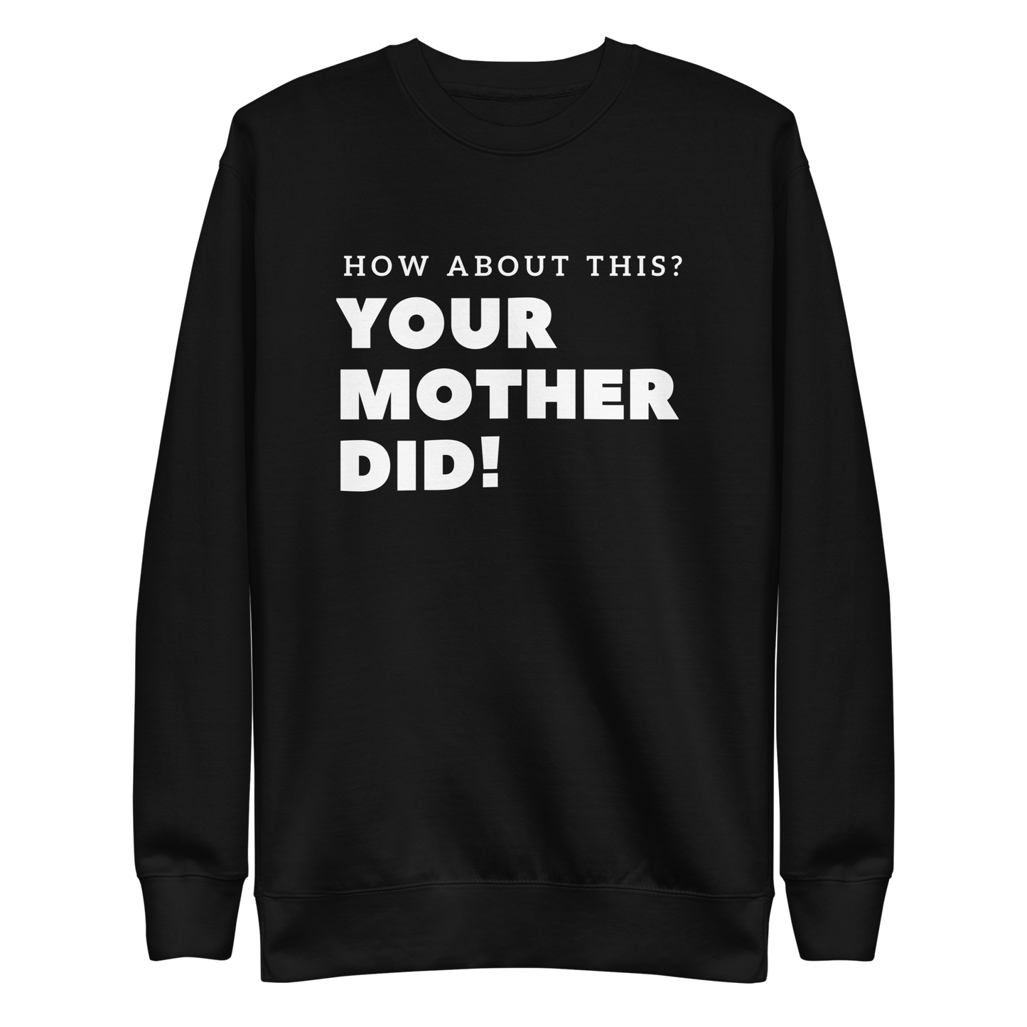 Your Mother Did! Unisex Premium Sweatshirt