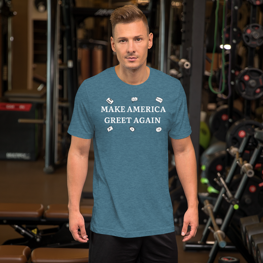 Make America Greet Again Unisex t-shirt