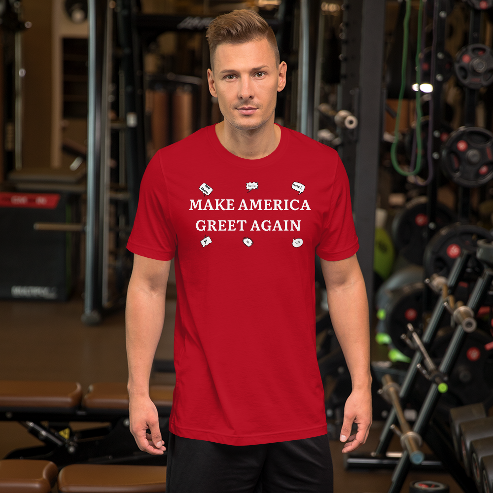 Make America Greet Again Unisex t-shirt